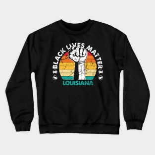 Louisiana black lives matter political protest Crewneck Sweatshirt